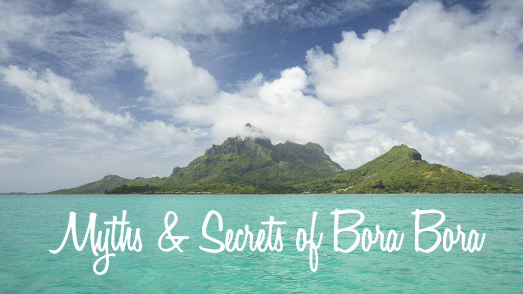 Myths and Secrets of Bora Bora. Spoiler Alert. What other blogs don't tell you. Family vacation and diving in French Polynesia. Shelley Coar Photography. https://wanderlustbound.com/secrets-of-bora-bora